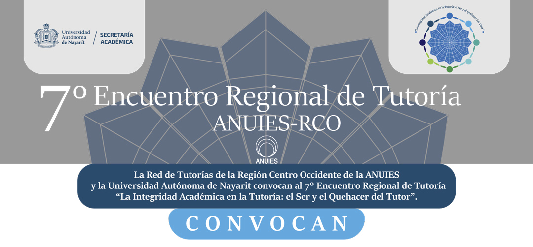 7° Encuentro Regional de Tutoría ANUIES-RCO, “La Integridad Académica en la Tutoría: el Ser y el Quehacer del Tutor”,